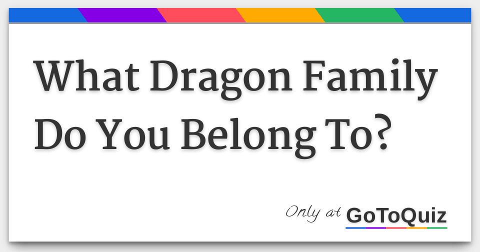 What Dragon Family Do You Belong To?