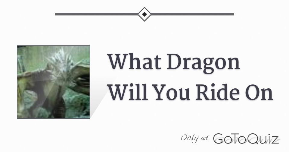 What Dragon Will You Ride On