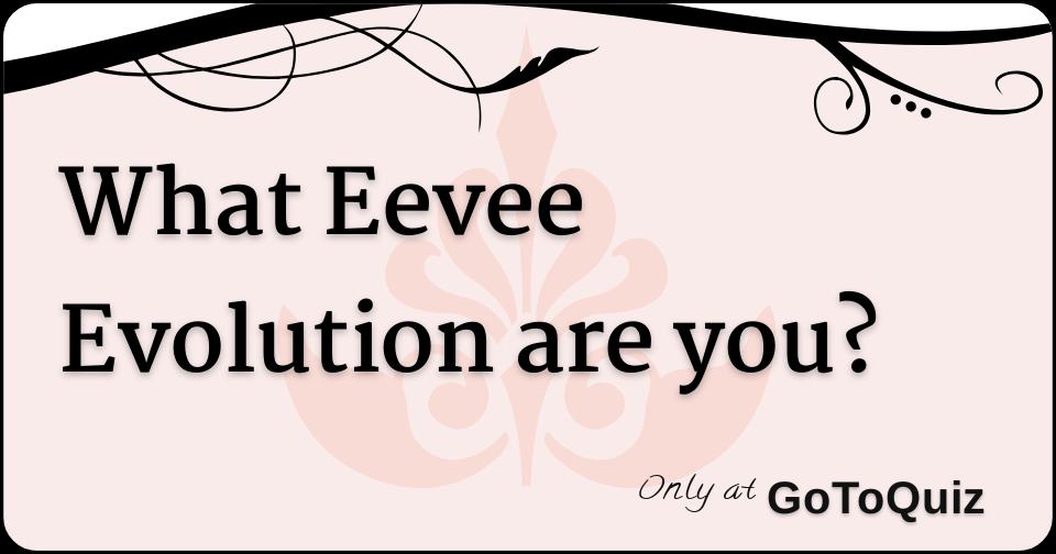 Which Eevee Evolution Are You? 100% Fun Quiz - Quizondo