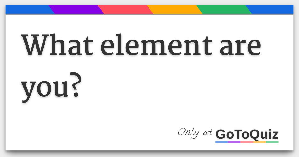 What Element Are You 