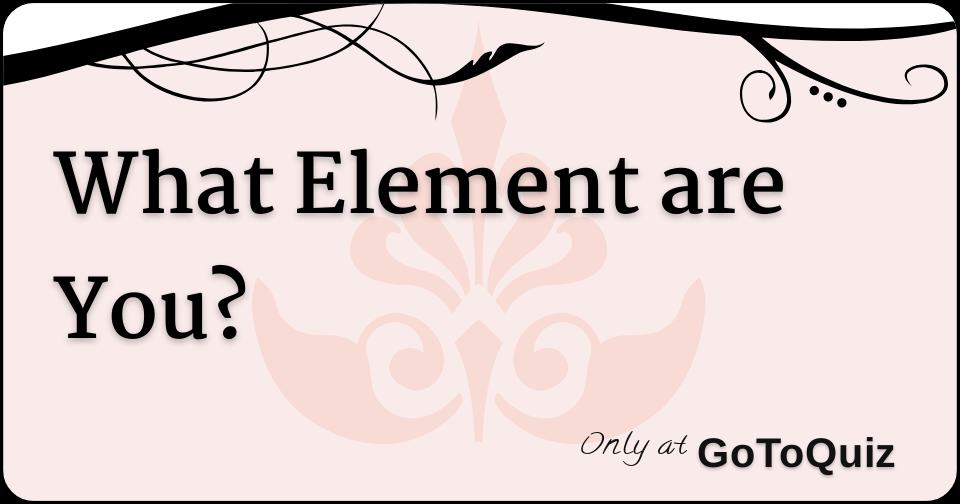 What Element Are You 