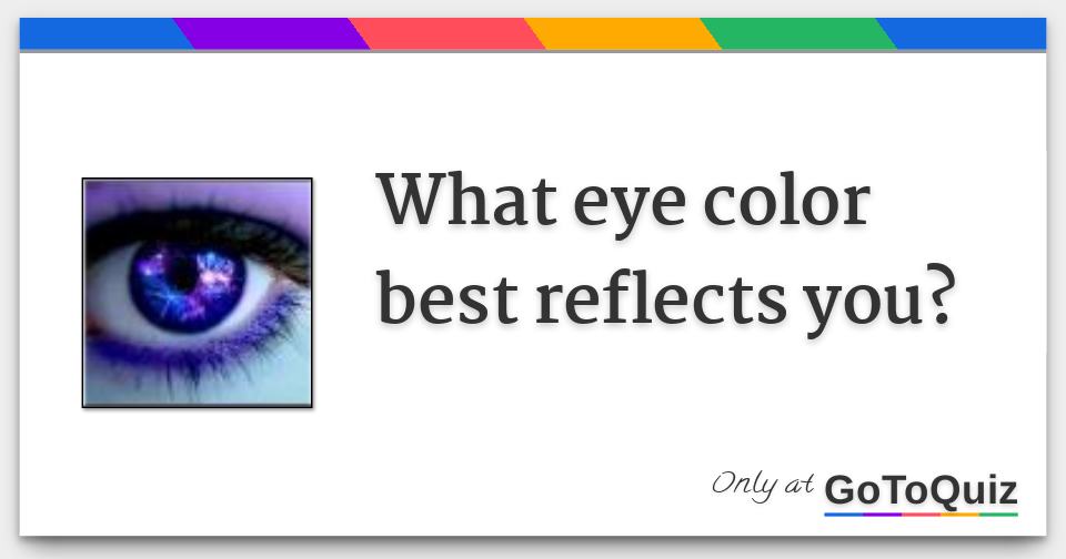 What eye color best reflects you 