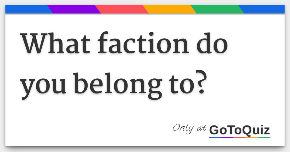 what-faction-do-you-belong-to