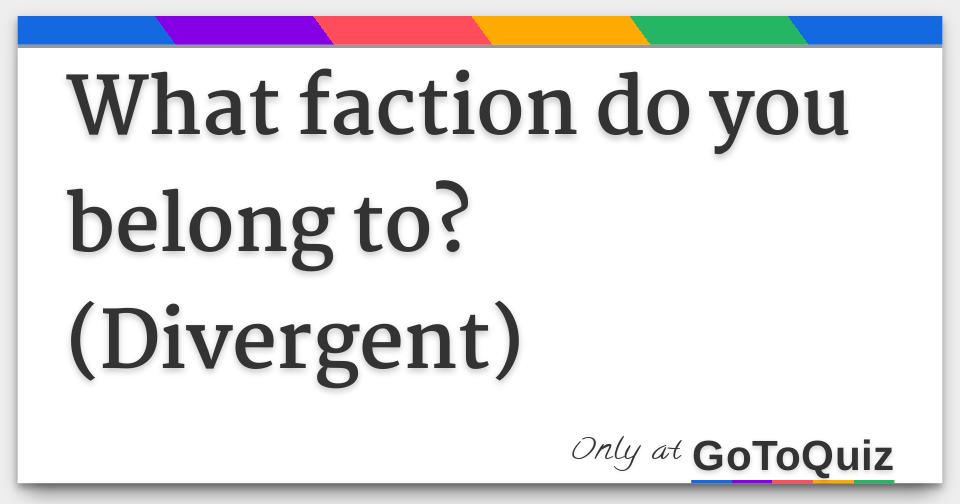 what-faction-do-you-belong-to-divergent