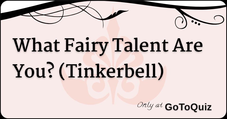 What Fairy Talent Are You? (Tinkerbell)