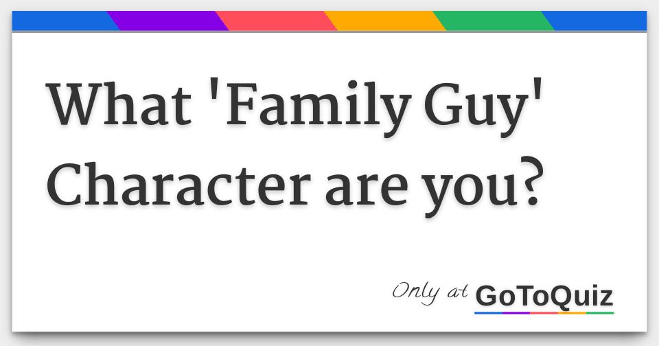 What Family Guy Character Are You