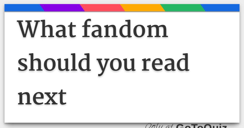 What fandom should you read next