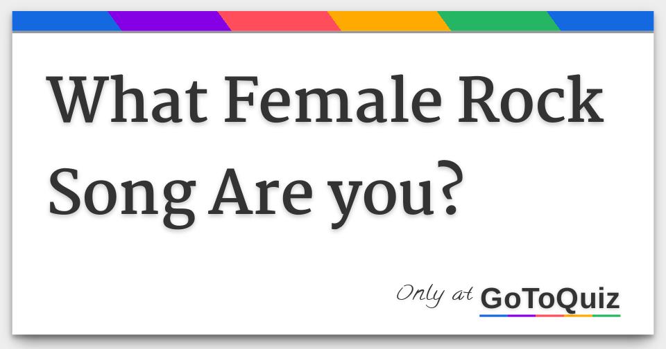 What Female Rock Song Are you?