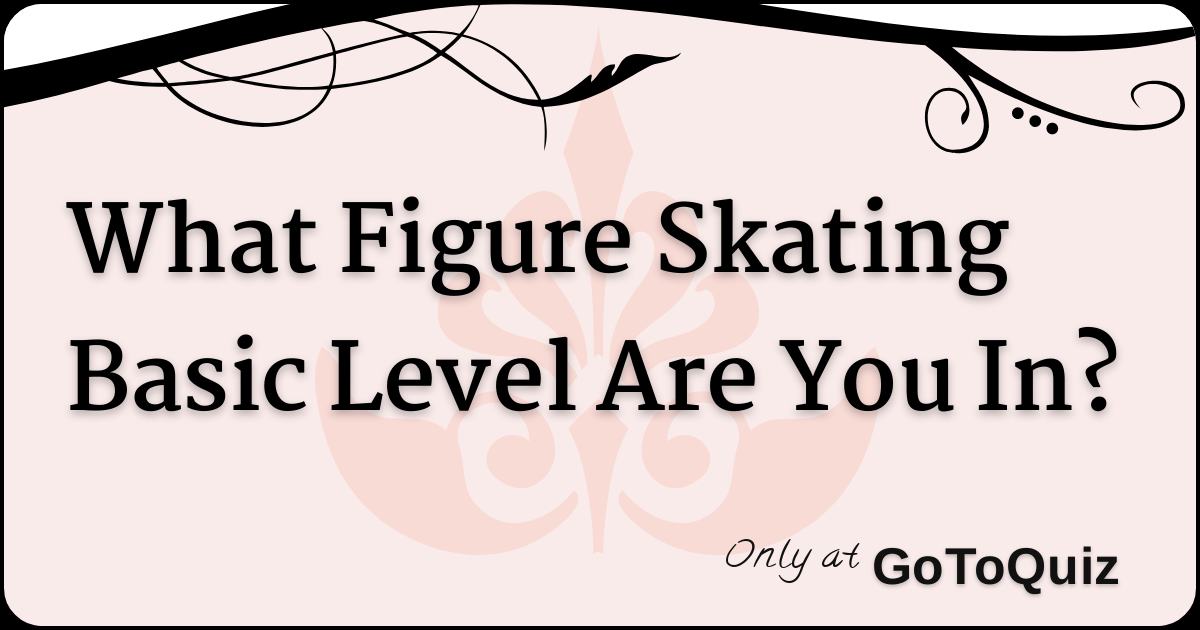 What Figure Skating Basic Level Are You In?