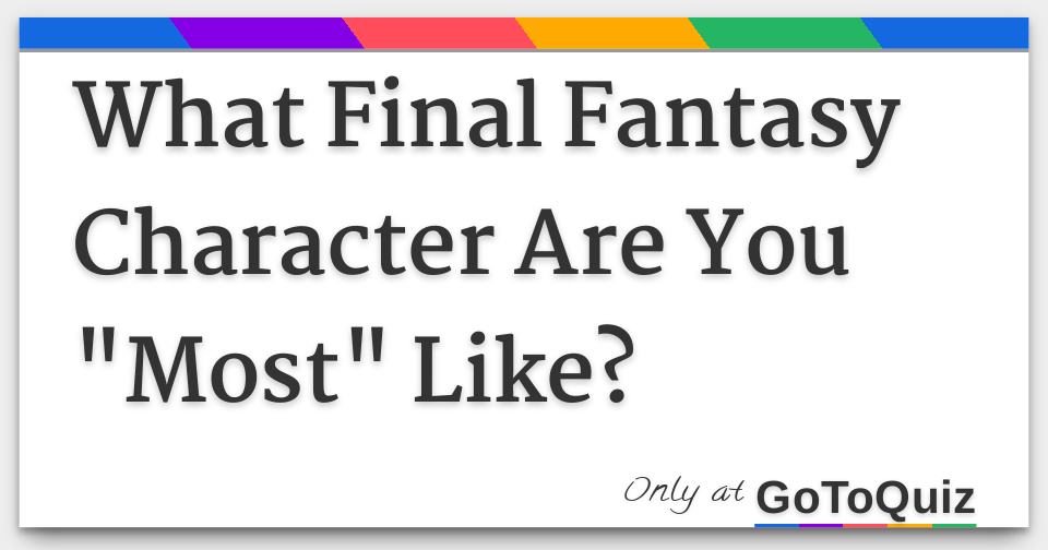 What Final Fantasy Character Are You 