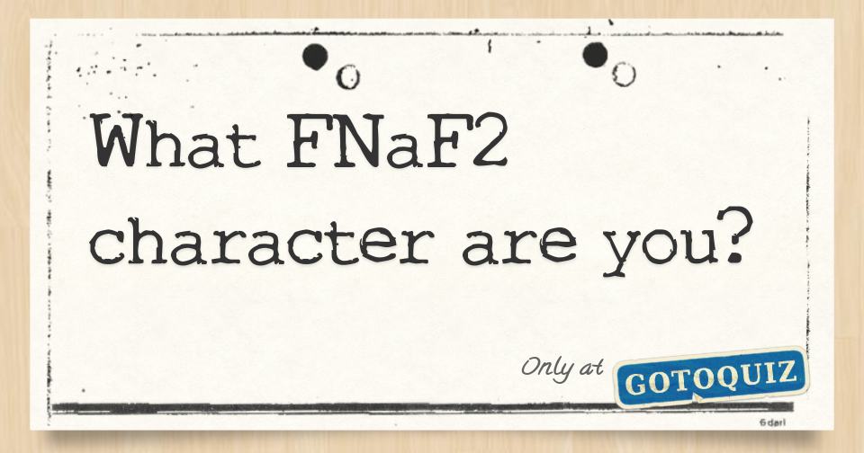 What Fnaf 2 character are you?