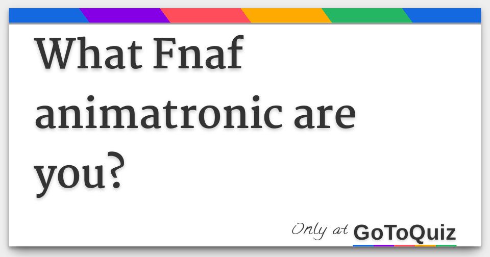 what fnaf 2 animatronic are you - Quiz