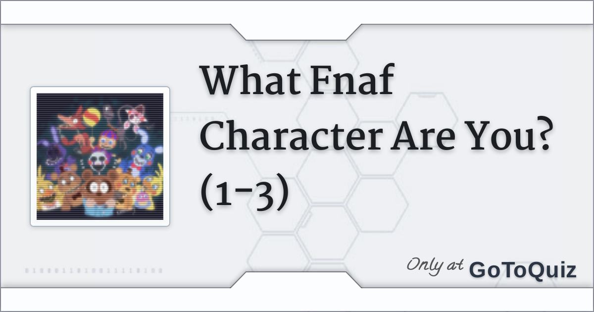 What Fnaf Character Are You? (1-3)