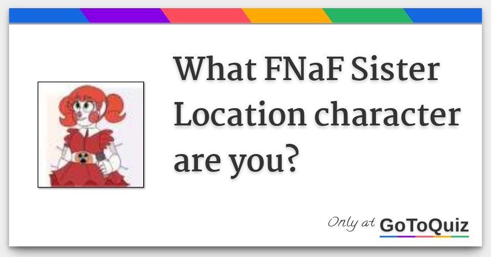 What Fnaf Sister Location Character Are You