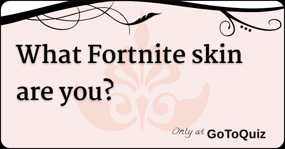 What Fortnite skin are you?