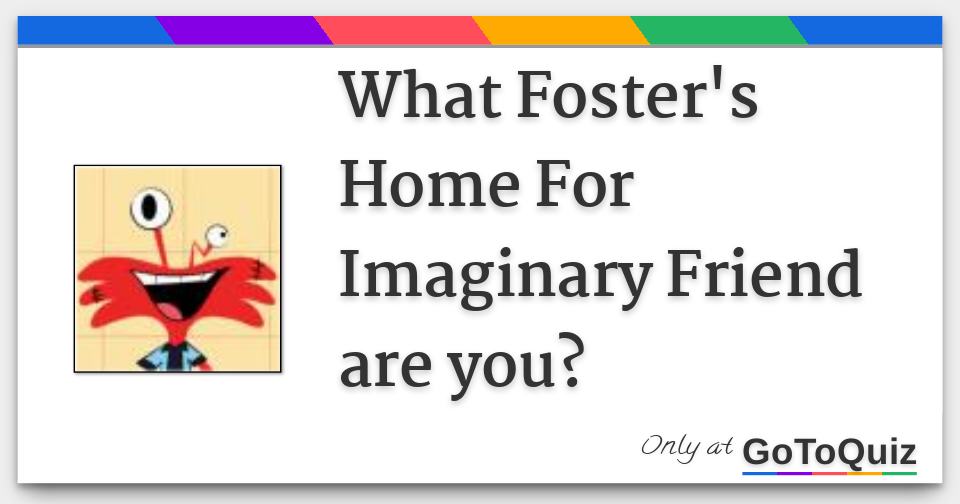 What Foster's Home For Imaginary Friend are you?