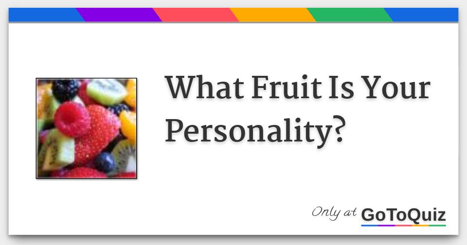What Fruit Is Your Personality?