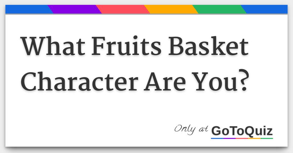 What Fruits Basket Character Are You?