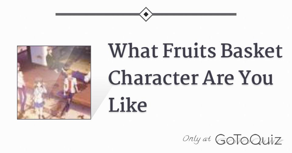 What Fruits Basket Character Are You Like