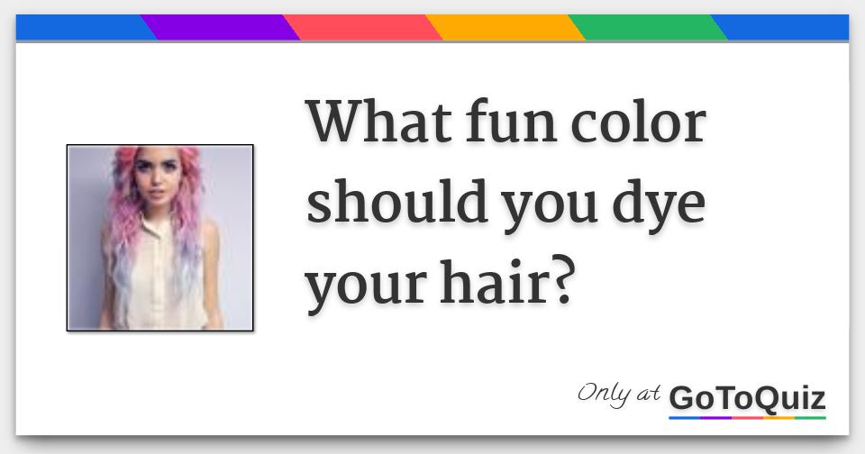 What Fun Color Should You Dye Your Hair