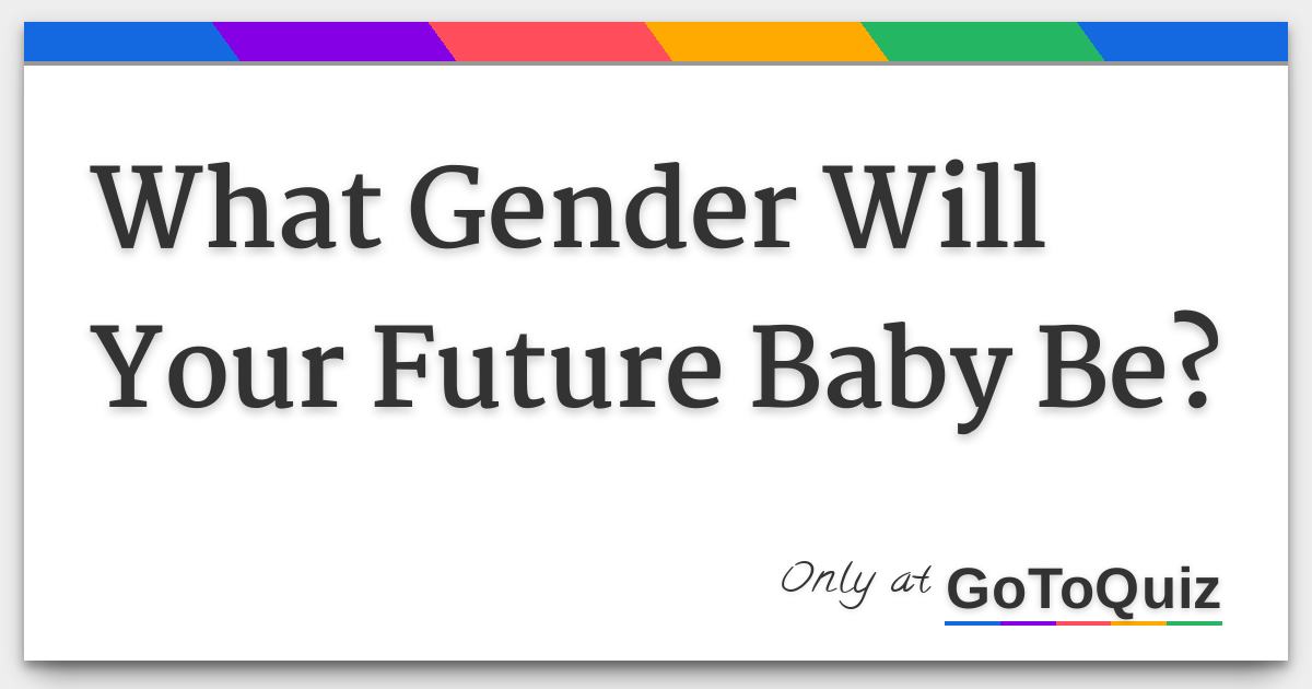 what gender will your future baby be