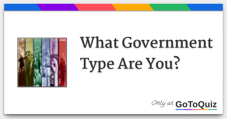 what government type are you type of government