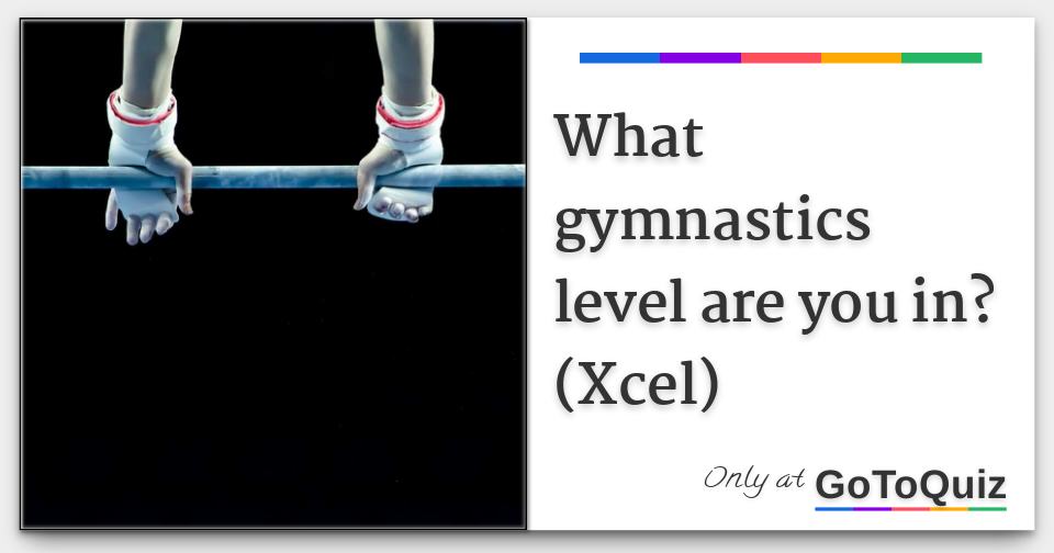 What gymnastics level are you in? (Xcel)