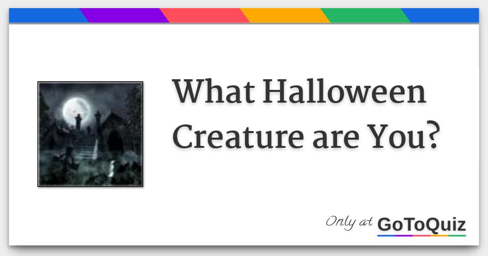 What Halloween Creature are You?