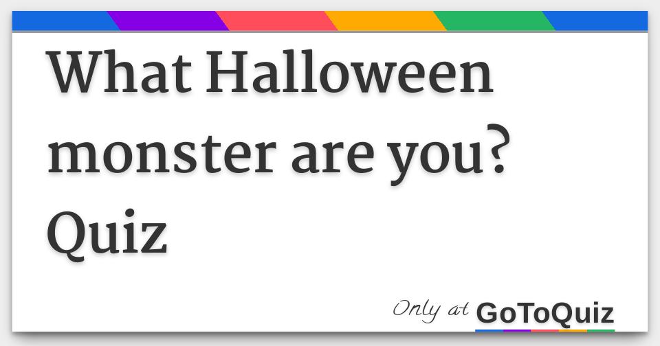 What Halloween monster are you? Quiz