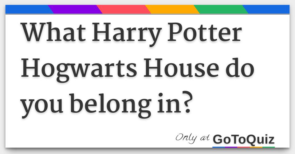 What Harry Potter Hogwarts House do you belong in?