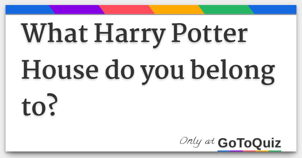 What Harry Potter House do you belong to?