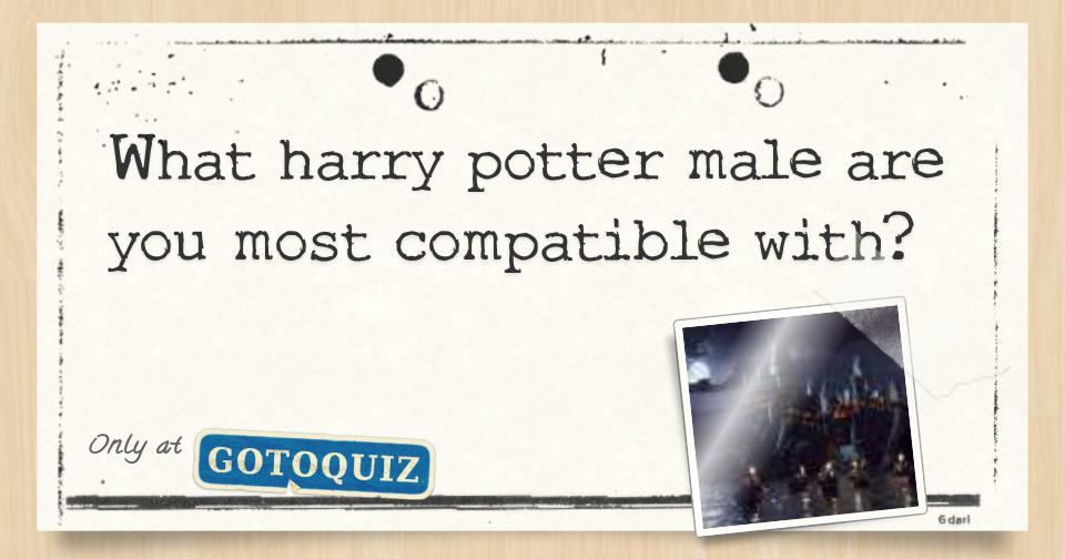 What Harry Potter Male Are You Most Compatible With? What Harry Potter Male Are You Most Compatible With?