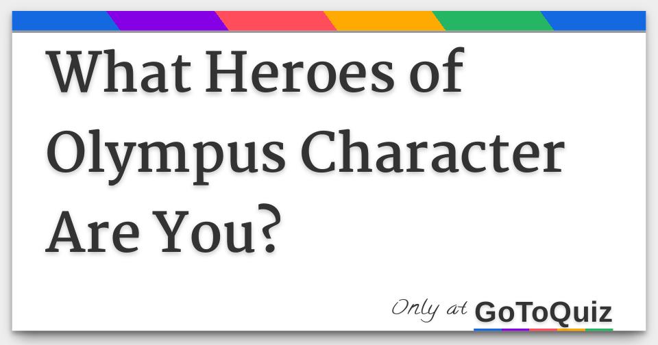 What Heroes Of Olympus Character Are You? What Heroes Of Olympus Character Are You?