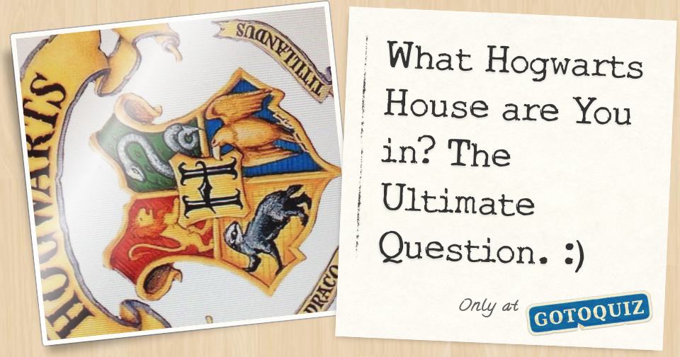 What Hogwarts House are You in? The Ultimate Question. )