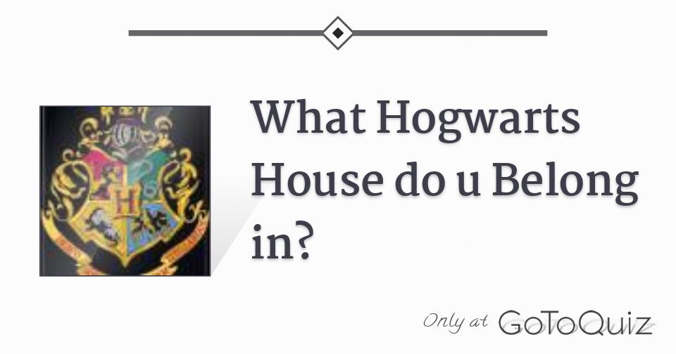 What Hogwarts House do u Belong in?