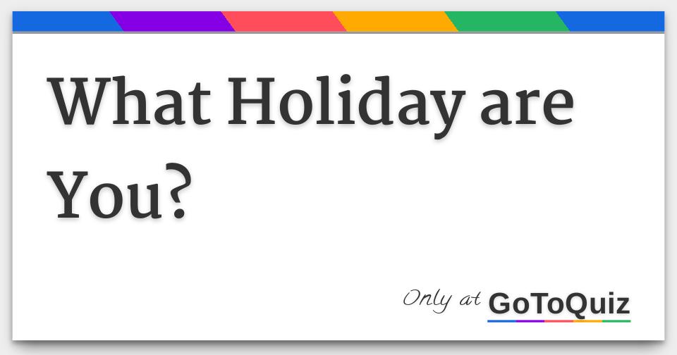 What Holiday are You?