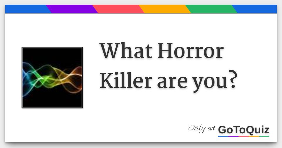 What Horror Killer are you?