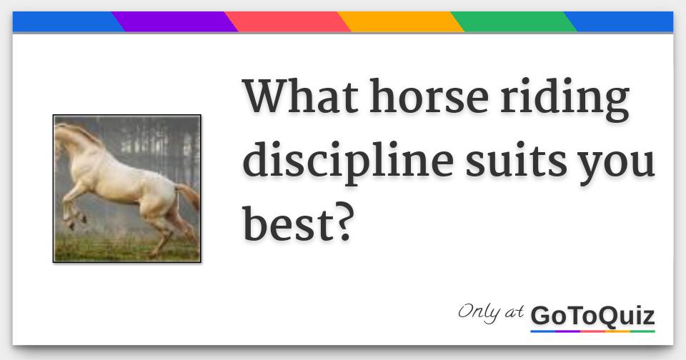 What horse riding discipline suits you best? What horse riding discipline suits you best?