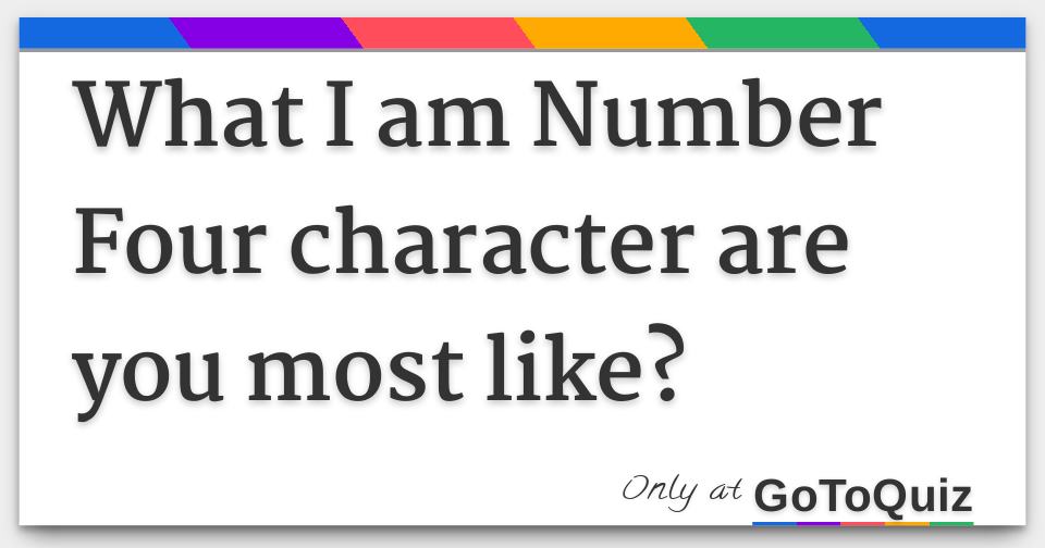 What I am Number Four character are you most like?