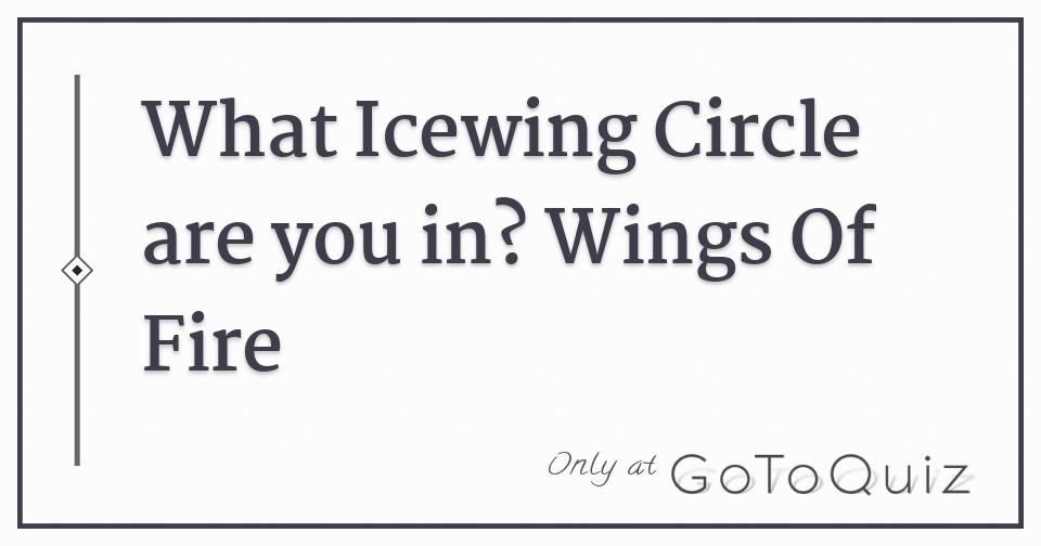 What Icewing Circle are you in? Wings Of Fire