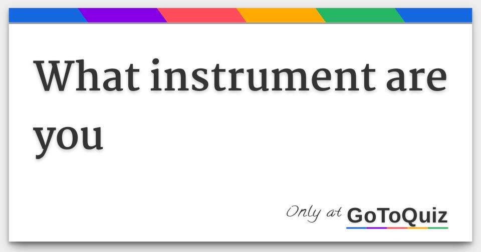 What instrument are you