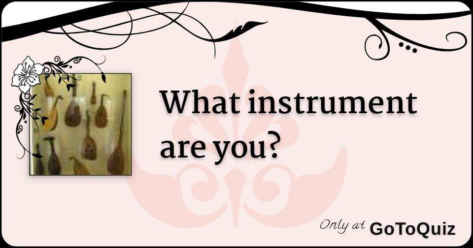 What instrument are you?