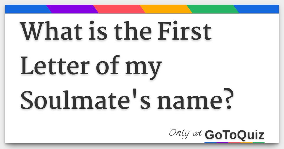 supplere Normalt ost What is the First Letter of my Soulmate's name?