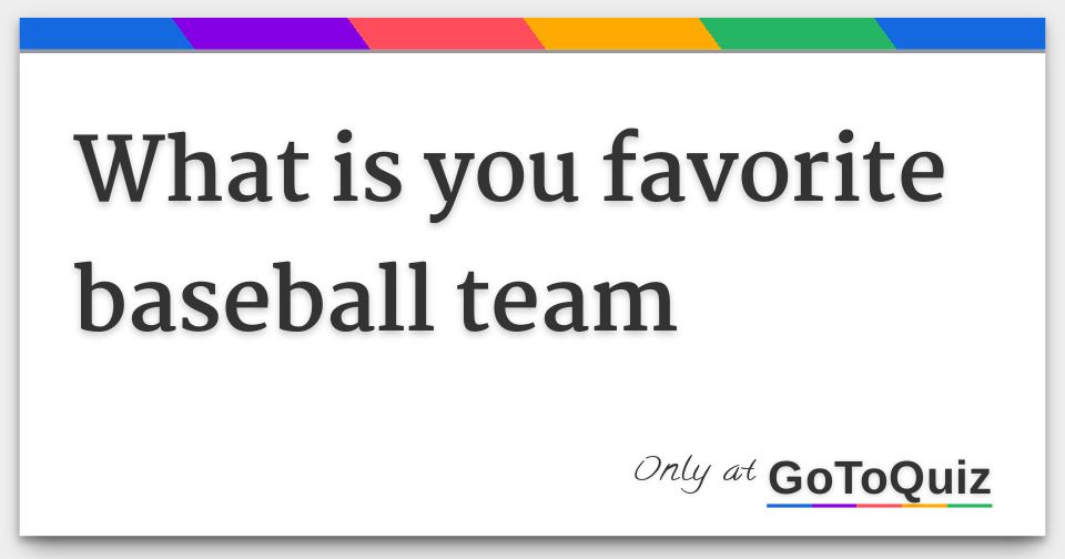 What is you favorite baseball team