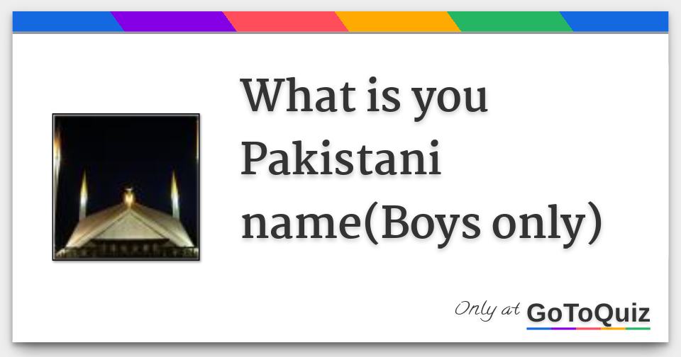 What is you Pakistani name(Boys only)