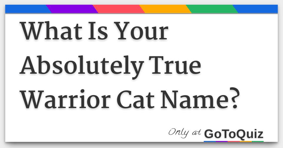 What Is Your Absolutely True Warrior Cat Name