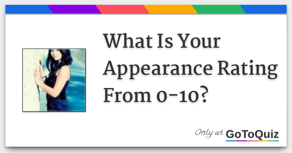 What Is Your Appearance Rating From 010?