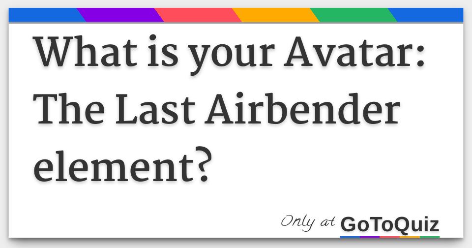 What Is Your Avatar Element