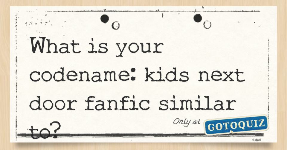 What is your codename: kids next door fanfic similar to?