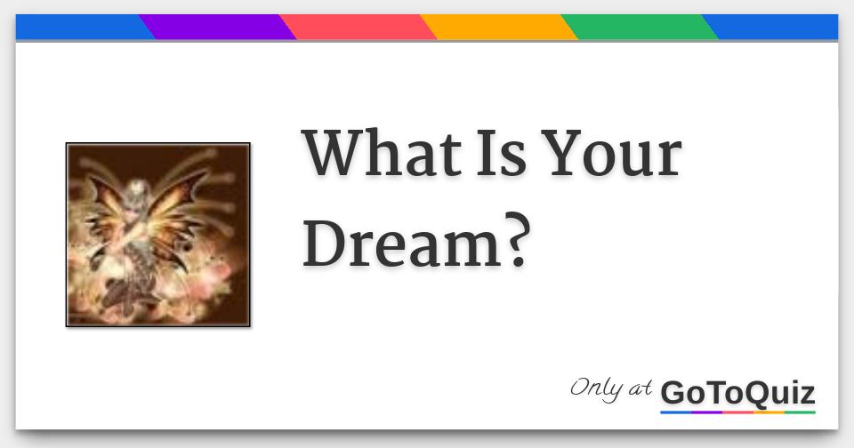 What is your dream 